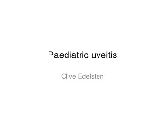 Paediatric uveitis  Clive Edelsten  bio   MA,MB Bchir, Cambridge, UK 1983   MRCP 1986, FRCS