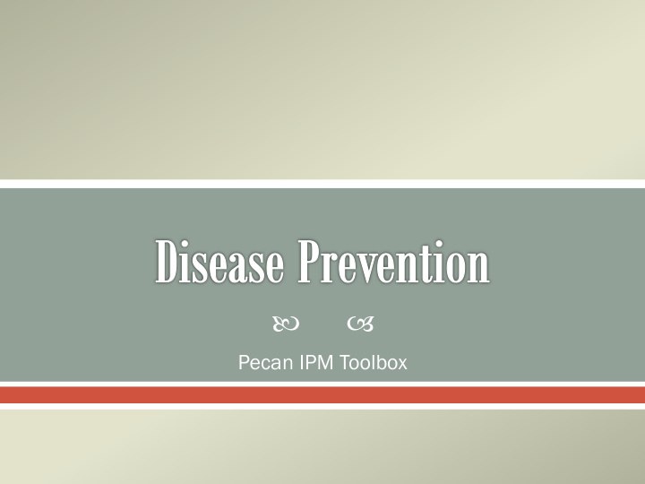 pecan ipm toolbox disease ase p preventio ion variety of