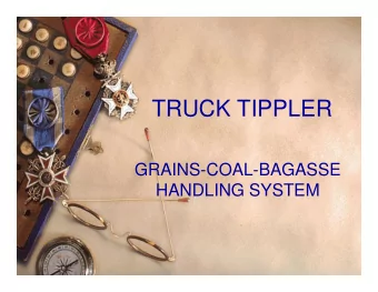 TRUCK TIPPLER  GRAINS-COAL-BAGASSE  HANDLING SYSTEM  A product designed, manufactured and  supplied