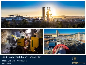 Gold Fields South Deep Rebase Plan  Media Site Visit Presentation  March 2017  Forward looking