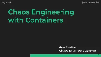 Chaos Engineering  Chaos Engineering  with Containers Ana Medina   Chaos Engineer at  1