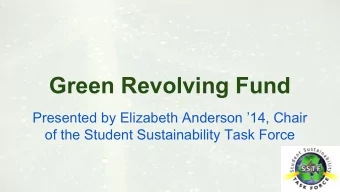 Green Revolving Fund  Presented by Elizabeth Anderson 14, Chair  of the Student Sustainability