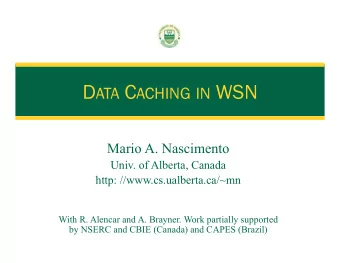 D ATA C ACHING IN WSN  Mario A. Nascimento  Univ. of Alberta, Canada  http:
