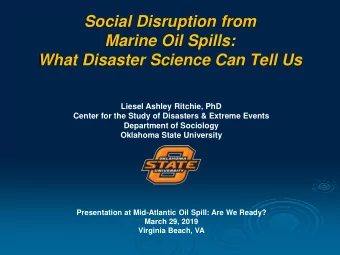 Marine Oil Spills:  What Disaster Science Can Tell Us  Liesel Ashley Ritchie, PhD  Center for the