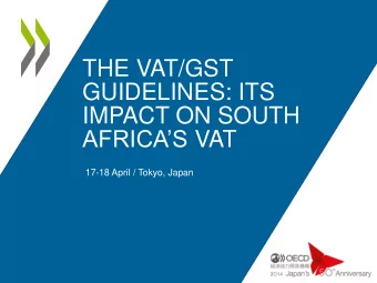 GUIDELINES: ITS  IMPACT ON SOUTH AFRICAS VAT  17-18 April / Tokyo, Japan  Scope  Brief