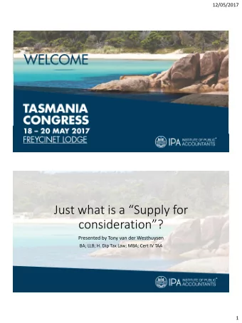 Just what is a Supply for  consideration?  Presented by Tony van der Westhuysen  BA; LLB; H.