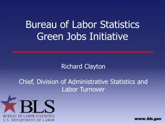 Green Jobs Initiative  Richard Clayton  Chief, Division of Administrative Statistics and  Labor