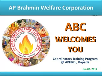 ABC  ABC  WELCOMES  WELCOMES  YOU  YOU  Coordinators Training Program  @ APHRDI, Bapatla  Jun 02,