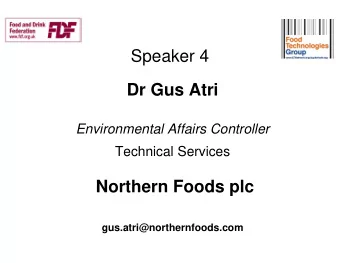 Speaker 4  Dr Gus Atri  Environmental Affairs Controller  Technical Services  Northern Foods plc