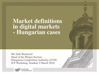 - Hungarian cases Ms Judit Burnszki  Head of the Merger Section  Hungarian Competition Authority