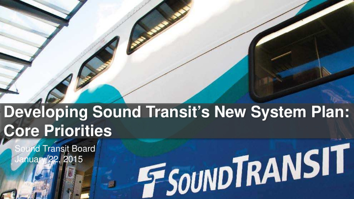 developing sound transit s new system plan core priorities