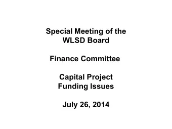 Special Meeting of the  WLSD Board  Finance Committee  Capital Project  Funding Issues  July 26,