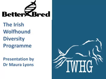 Wolfhound  Diversity  Programme  Presentation by  Dr Maura Lyons  What is BetterBred  BetterBred