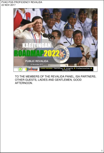 TO THE MEMBERS OF THE REVALIDA PANEL, ISA PARTNERS,  OTHER GUESTS, LADIES AND GENTLEMEN, GOOD