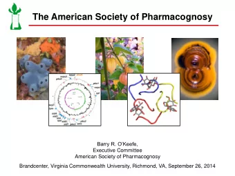 The American Society of Pharmacognosy Barry R. OKeefe,  Executive Committee  American Society of