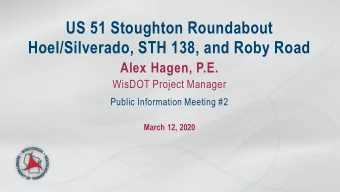 US 51 Stoughton Roundabout  Hoel/Silverado, STH 138, and Roby Road  Alex Hagen, P.E.  WisDOT