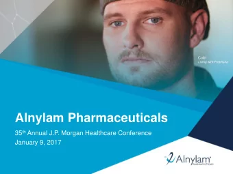 Alnylam Pharmaceuticals 35 th Annual J.P. Morgan Healthcare Conference  January 9, 2017  1  Alnylam