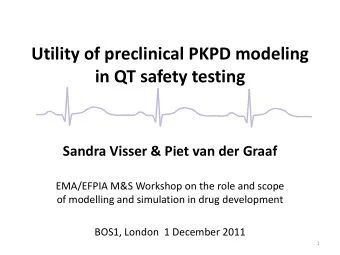 Utility of preclinical PKPD modeling  in QT safety testing  Sandra Visser &amp; Piet van der Graaf