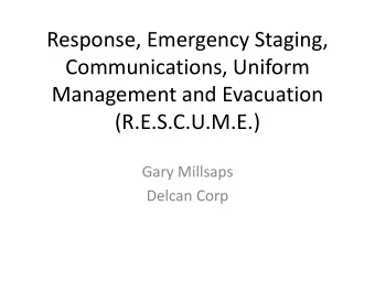Communications, Uniform  Management and Evacuation  (R.E.S.C.U.M.E.)  Gary Millsaps  Delcan Corp