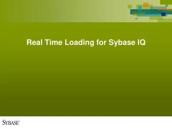 Real Time Loading for Sybase IQ  Sybase IQ: Target Markets in 2009  Real-Time Loading Valuable to
