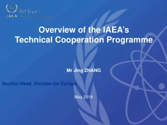 Overview of the IAEAs  Technical Cooperation Programme  Mr Jing ZHANG  Section Head, Division