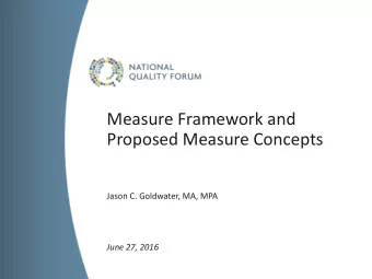 Proposed Measure Concepts  Jason C. Goldwater, MA, MPA  June 27, 2016  Preliminary Results of