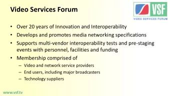 Video Services Forum  Over 20 years of Innovation and Interoperability  Develops and promotes