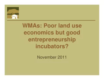 WMAs: Poor land use  economics but good  entrepreneurship incubators?  November 2011  Introduction