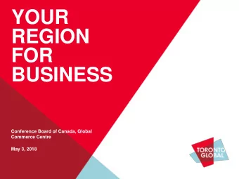 YOUR  REGION  FOR  BUSINESS  Conference Board of Canada, Global  Commerce Centre  May 3, 2018