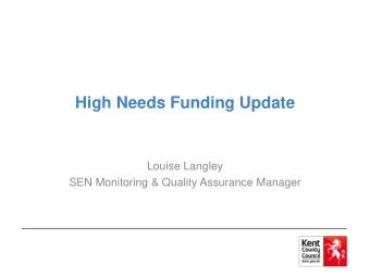 High Needs Funding Update  Louise Langley  SEN Monitoring &amp; Quality Assurance Manager  The New
