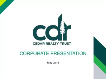 CORPORATE PRESENTATION  May 2019  CEDAR REALTY TRUST  Cedar Realty Trust Inc. is a real estate