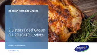 2 Sisters Food Group  Q1 2018/19 Update  Bond Holder Presentation 11 TH DECEMBER 2018  1  This