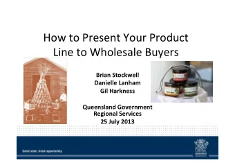 How$to$Present$Your$Product$  Line$to$Wholesale$Buyers$  !  Brian!Stockwell!  Danielle!Lanham!