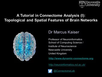 Dr Marcus Kaiser  Professor of Neuroinformatics  School of Computing Science /  Institute of