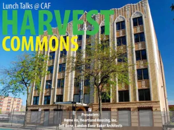 Presenters:  Hume An, Heartland Housing, Inc.  Jeff Bone, Landon Bone Baker Architects  HARVEST