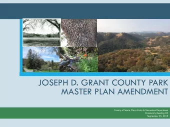 JOSEPH D. GRANT COUNTY PARK  MASTER PLAN AMENDMENT  County of Santa Clara Parks &amp; Recreation