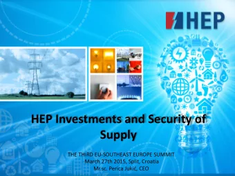 HEP Investments and Security of  Supply  THE THIRD EU-SOUTHEAST EUROPE SUMMIT  March 27th 2015,
