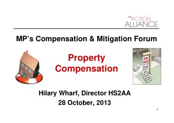 Property  Compensation  Hilary Wharf, Director HS2AA  28 October, 2013  1  Overview DfT offer :