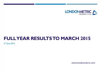 FULL  YEAR RESULTS  TO MARCH 2015 2 nd June 2015  www.londonmetric.com  AGENDA  Highlights