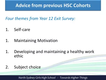 Advice from previous HSC Cohorts  Four themes from Year 12 Exit Survey:  1.  Self-care  1.