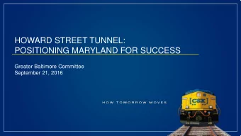 HOWARD STREET TUNNEL:  POSITIONING MARYLAND FOR SUCCESS  Greater Baltimore Committee  September 21,
