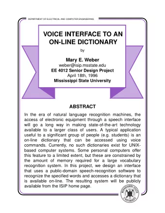 VOICE INTERFACE TO AN  ON-LINE DICTIONARY  by  Mary E. Weber  weber@isip.msstate.edu  EE 4012