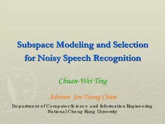Subspace Modeling and Selection  Subspace Modeling and Selection  for Noisy Speech Recognition  for