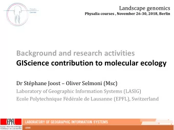 Background and research activities  GIScience contribution to molecular ecology Dr Stphane Joost