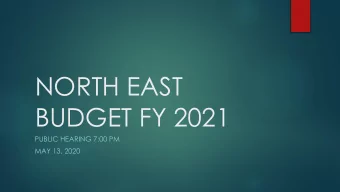 NORTH EAST  BUDGET FY 2021  PUBLIC HEARING 7:00 PM  MAY 13, 2020  FISCAL YEAR 2021 BUDGET