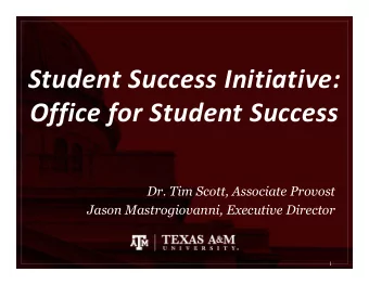 Student Success Initiative:  Office for Student Success  Dr. Tim Scott, Associate Provost  Jason