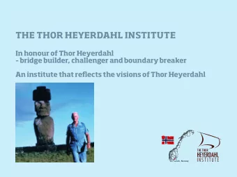 THE THOR HEYERDAHL INSTITUTE  In honour of Thor Heyerdahl   bridge builder, challenger and