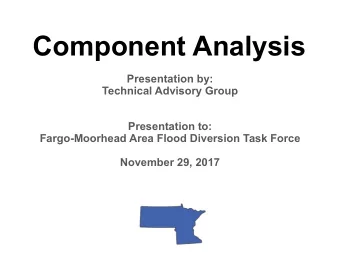 Component Analysis  Presentation by:  Technical Advisory Group  Presentation to:  Fargo-Moorhead