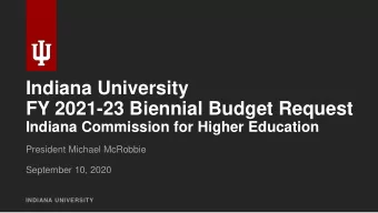 FY 2021-23 Biennial Budget Request  Indiana Commission for Higher Education  President Michael