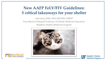 New AAFP FeLV/FIV Guidelines:  5 critical takeaways for your shelter  Julie Levy, DVM, PhD, DACVIM,